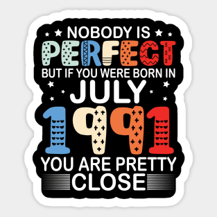 Nobody Is Perfect But If You Were Born In July 1991 You Are Pretty Close Happy Birthday 29 Years Old Sticker